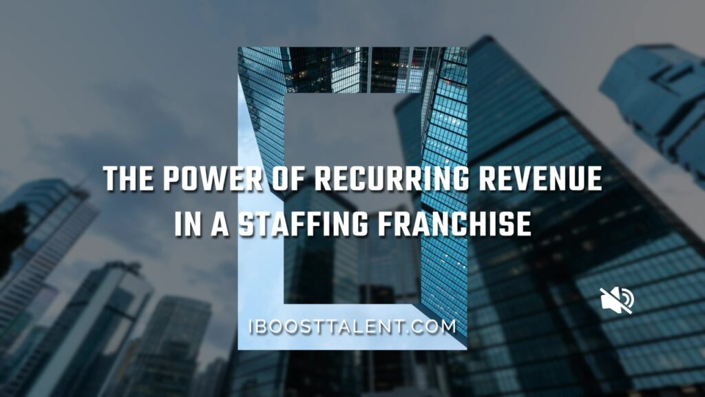 The Power of Recurring Revenue Income in a Staffing Franchise
